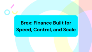 Brex: Finance Built for Speed, Control, and Scale