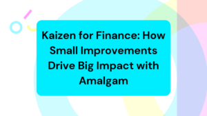 Kaizen for Finance: How Small Improvements Drive Big Impact with Amalgam