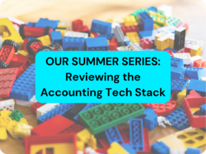 Our Summer Series: Reviewing the Accounting Tech Stack